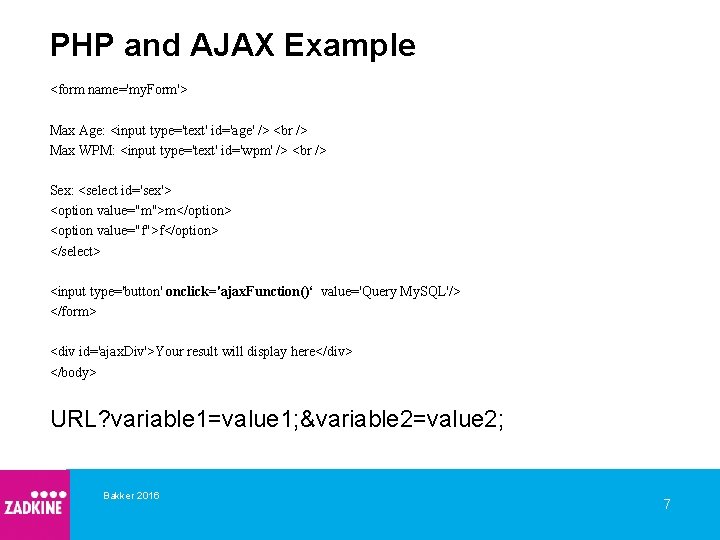 PHP and AJAX Example <form name='my. Form'> Max Age: <input type='text' id='age' /> Max