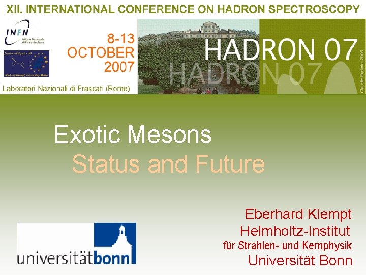 Exotic Mesons Status and Future Eberhard Klempt Helmholtz-Institut für Strahlen- und Kernphysik Universität Bonn