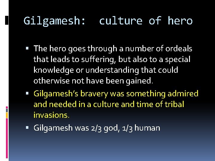 Gilgamesh: culture of hero The hero goes through a number of ordeals that leads