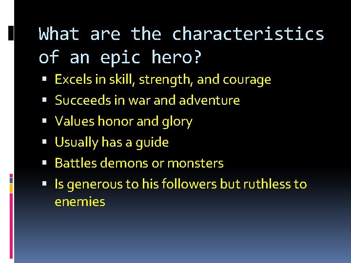 What are the characteristics of an epic hero? Excels in skill, strength, and courage