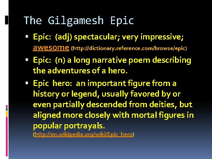 The Gilgamesh Epic: (adj) spectacular; very impressive; awesome (http: //dictionary. reference. com/browse/epic) Epic: (n)