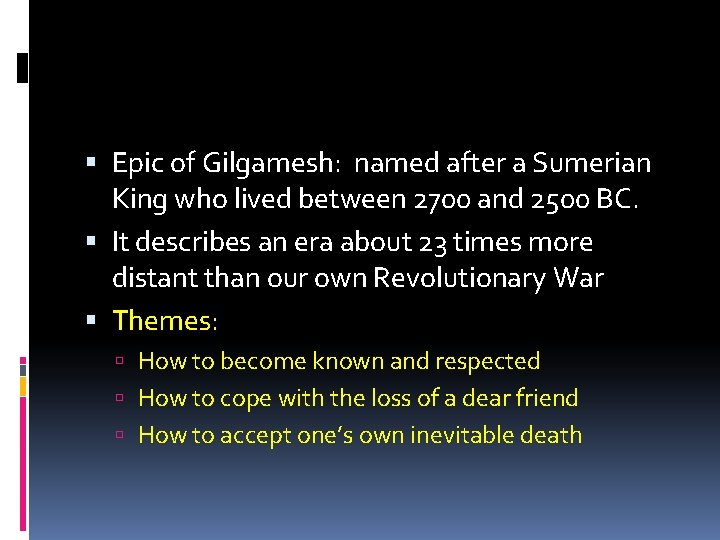  Epic of Gilgamesh: named after a Sumerian King who lived between 2700 and