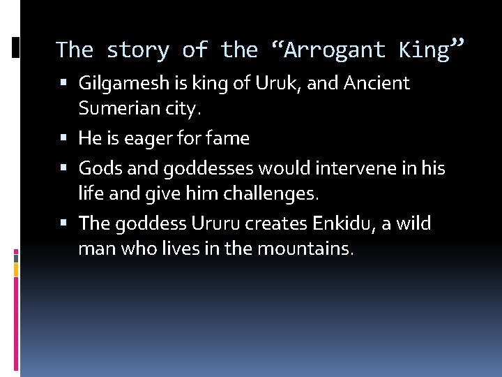 The story of the “Arrogant King” Gilgamesh is king of Uruk, and Ancient Sumerian