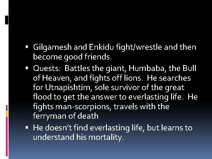  Gilgamesh and Enkidu fight/wrestle and then become good friends. Quests: Battles the giant,