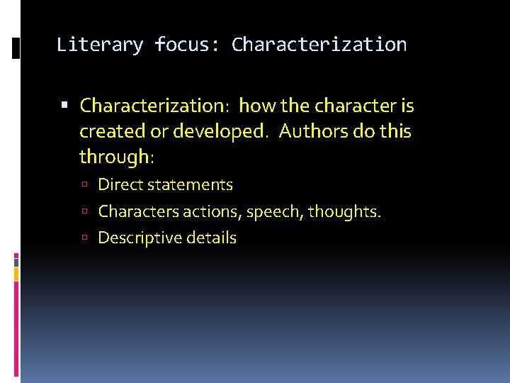 Literary focus: Characterization: how the character is created or developed. Authors do this through: