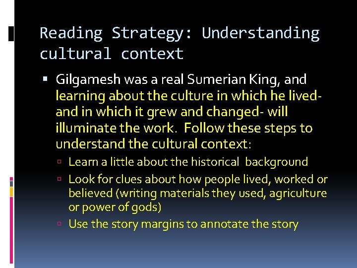 Reading Strategy: Understanding cultural context Gilgamesh was a real Sumerian King, and learning about