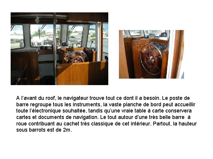 A l’avant du roof, le navigateur trouve tout ce dont il a besoin. Le