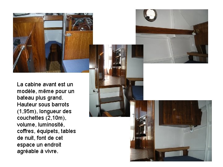 La cabine avant est un modèle, même pour un bateau plus grand. Hauteur sous