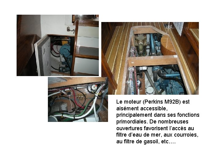Le moteur (Perkins M 92 B) est aisément accessible, principalement dans ses fonctions primordiales.