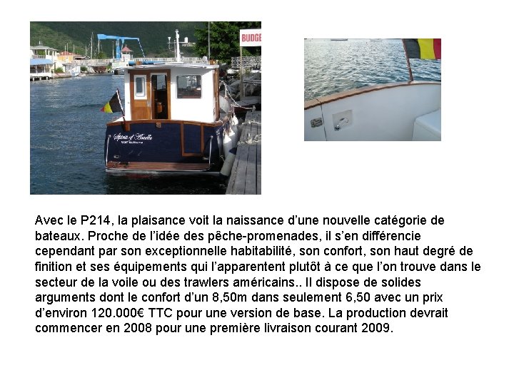 Avec le P 214, la plaisance voit la naissance d’une nouvelle catégorie de bateaux.