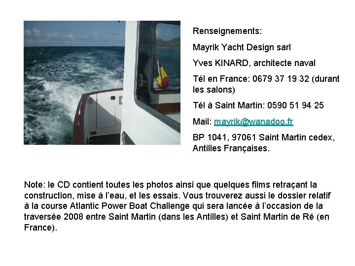 Renseignements: Mayrik Yacht Design sarl Yves KINARD, architecte naval Tél en France: 0679 37