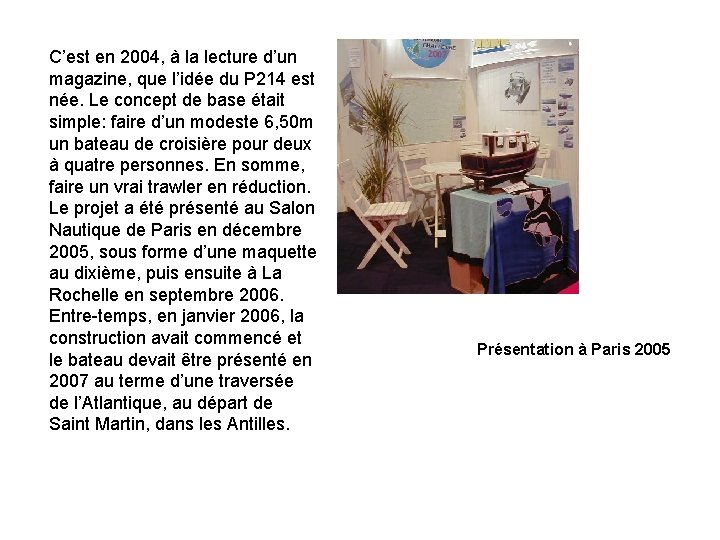C’est en 2004, à la lecture d’un magazine, que l’idée du P 214 est