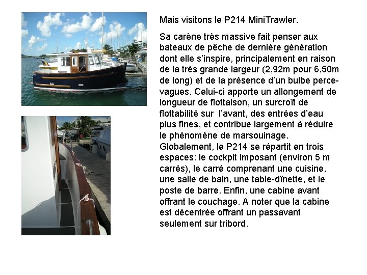 Mais visitons le P 214 Mini. Trawler. Sa carène très massive fait penser aux