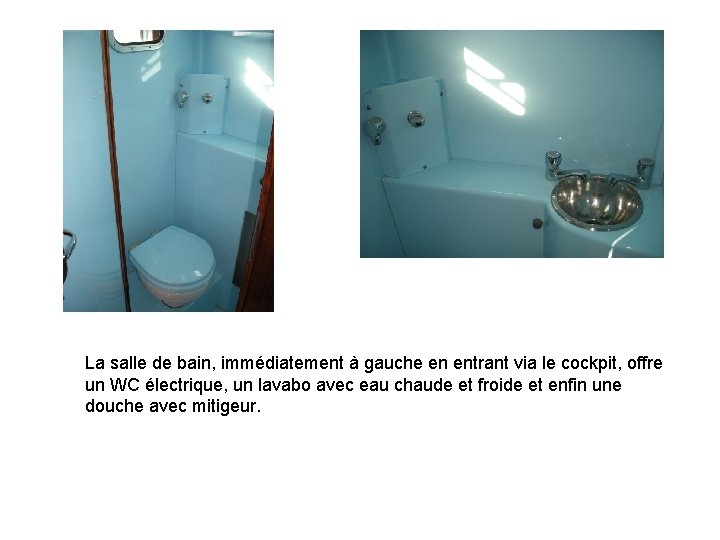 La salle de bain, immédiatement à gauche en entrant via le cockpit, offre un