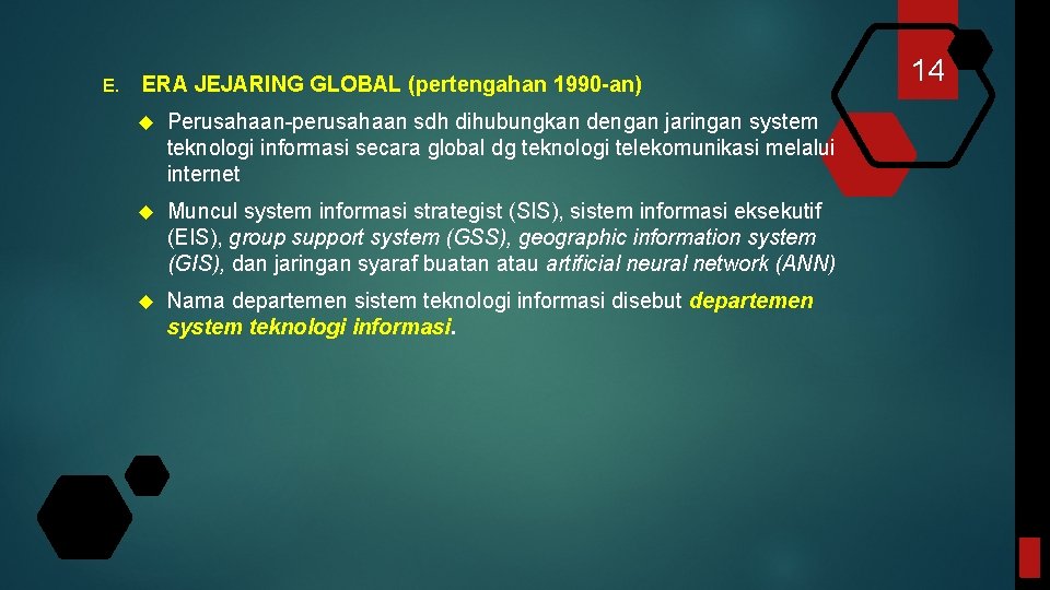 E. ERA JEJARING GLOBAL (pertengahan 1990 -an) Perusahaan-perusahaan sdh dihubungkan dengan jaringan system teknologi