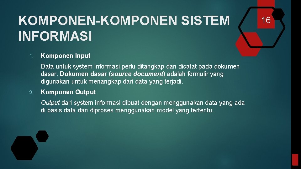 KOMPONEN-KOMPONEN SISTEM INFORMASI 1. Komponen Input Data untuk system informasi perlu ditangkap dan dicatat