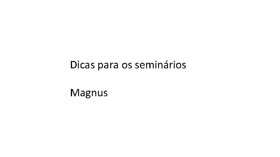 Dicas para os seminários Magnus 