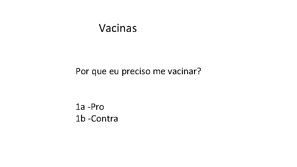 Vacinas Por que eu preciso me vacinar? 1 a -Pro 1 b -Contra 