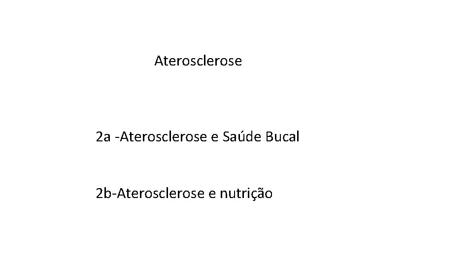 Aterosclerose 2 a -Aterosclerose e Saúde Bucal 2 b-Aterosclerose e nutrição 