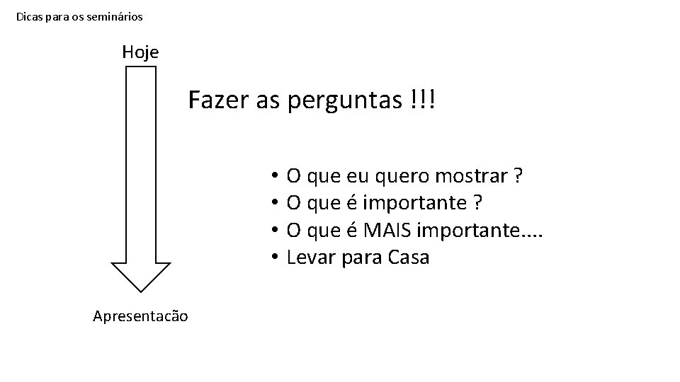 Dicas para os seminários Hoje Fazer as perguntas !!! • • Apresentacão O que