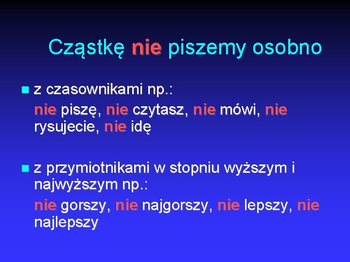 Cząstkę nie piszemy osobno z czasownikami np. : nie piszę, nie czytasz, nie mówi,