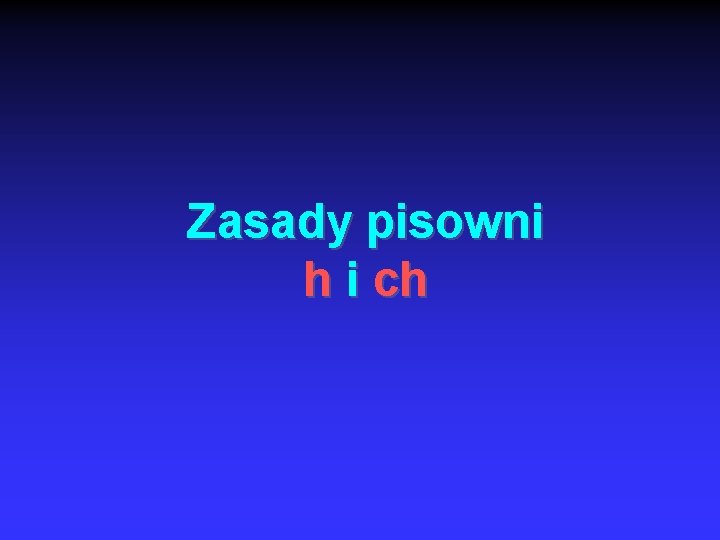 Zasady pisowni h i ch 