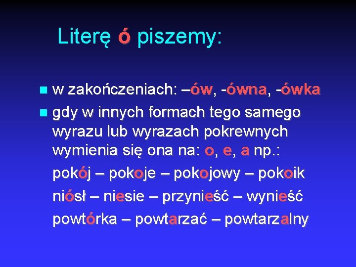 Literę ó piszemy: w zakończeniach: –ów, -ówna, -ówka gdy w innych formach tego samego