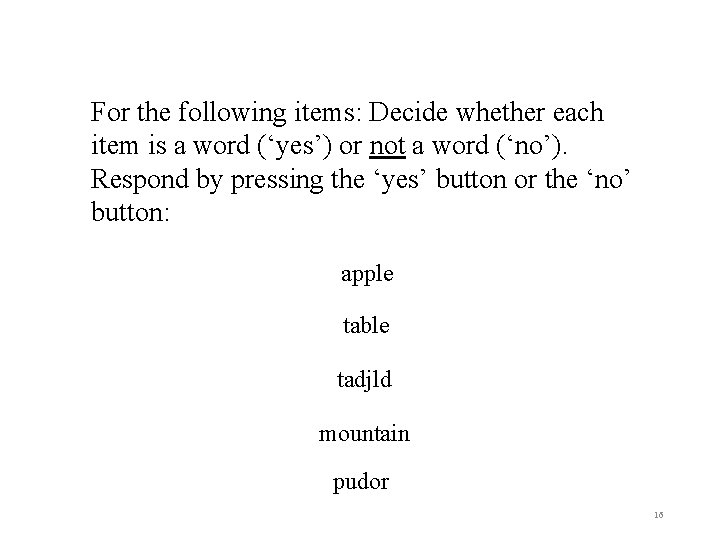 For the following items: Decide whether each item is a word (‘yes’) or not