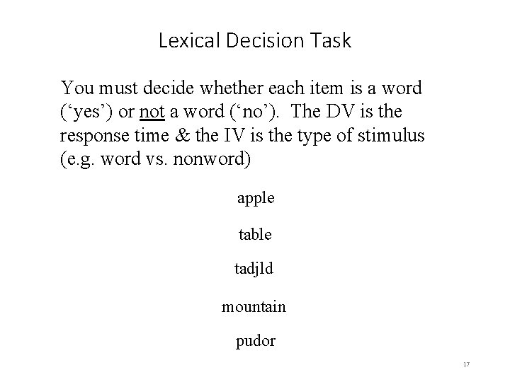 Lexical Decision Task You must decide whether each item is a word (‘yes’) or