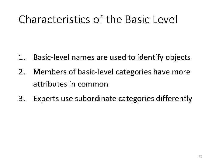 Characteristics of the Basic Level 1. Basic-level names are used to identify objects 2.