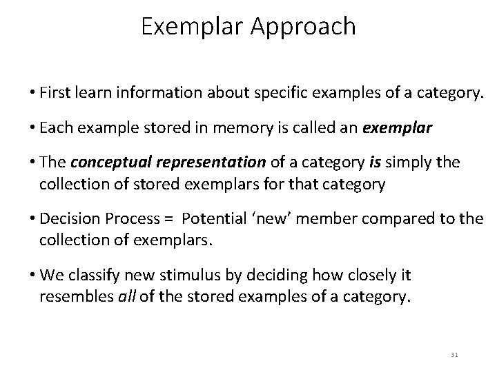 Exemplar Approach • First learn information about specific examples of a category. • Each