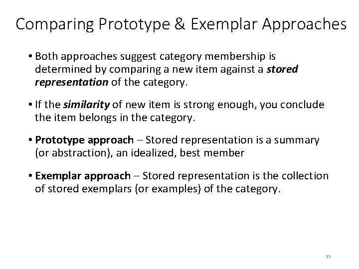 Comparing Prototype & Exemplar Approaches • Both approaches suggest category membership is determined by