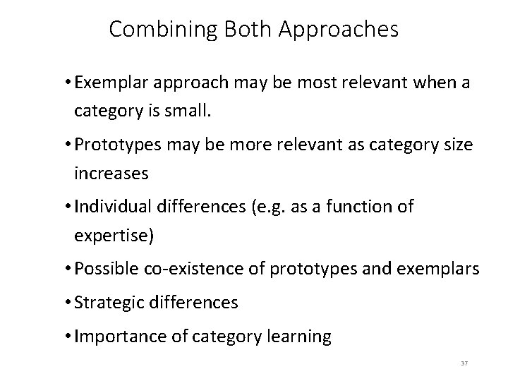 Combining Both Approaches • Exemplar approach may be most relevant when a category is