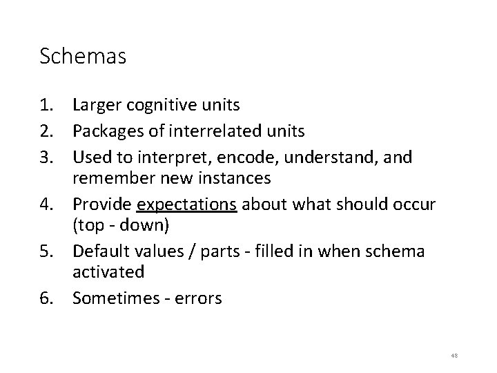 Schemas 1. Larger cognitive units 2. Packages of interrelated units 3. Used to interpret,