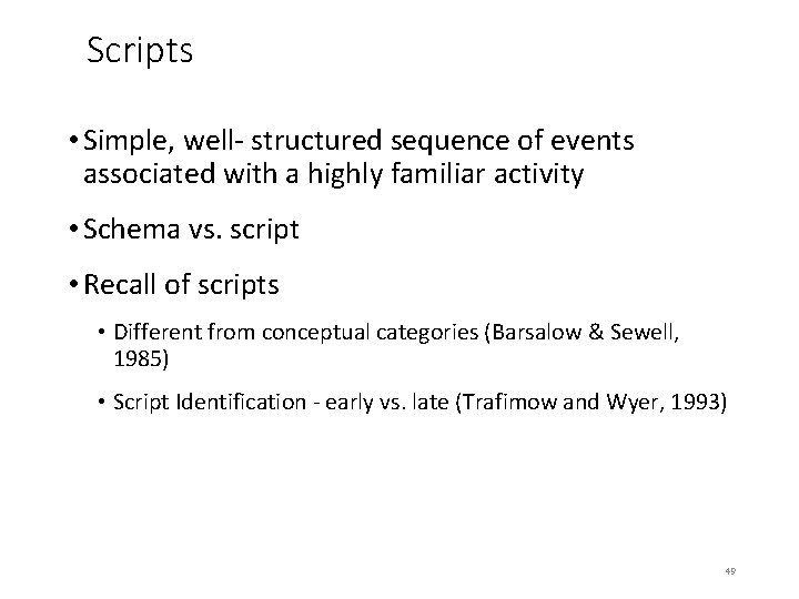 Scripts • Simple, well- structured sequence of events associated with a highly familiar activity