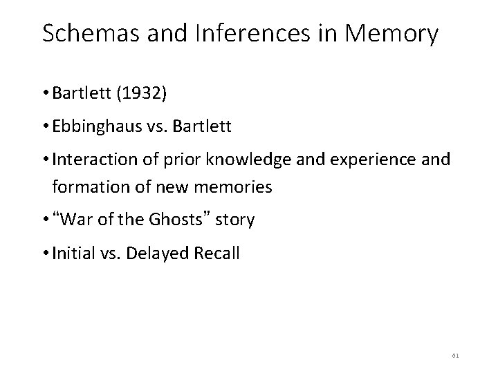 Schemas and Inferences in Memory • Bartlett (1932) • Ebbinghaus vs. Bartlett • Interaction