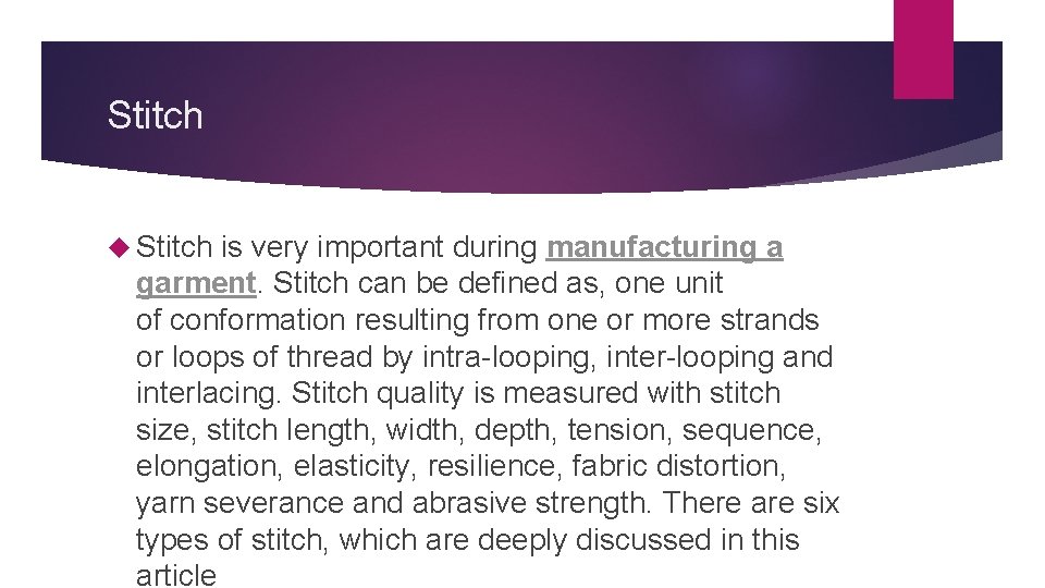 Stitch is very important during manufacturing a garment. Stitch can be defined as, one