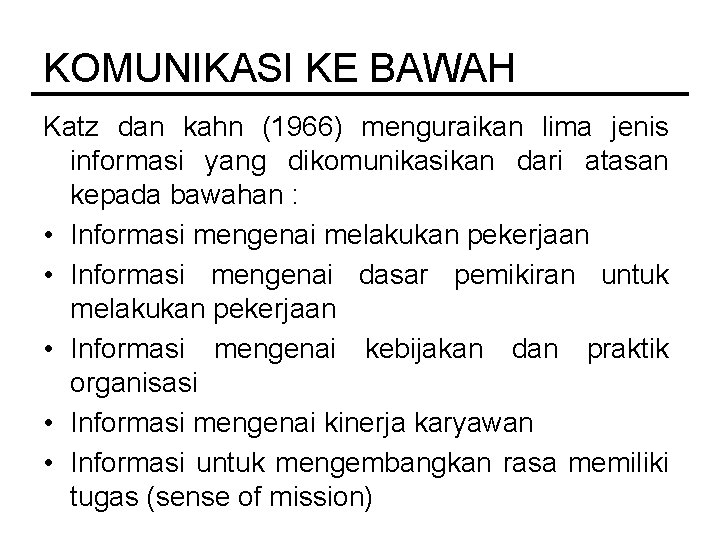 KOMUNIKASI KE BAWAH Katz dan kahn (1966) menguraikan lima jenis informasi yang dikomunikasikan dari