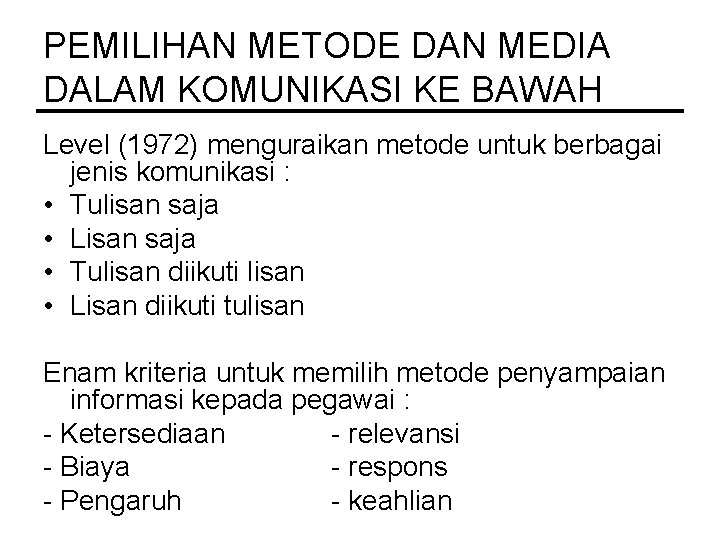 PEMILIHAN METODE DAN MEDIA DALAM KOMUNIKASI KE BAWAH Level (1972) menguraikan metode untuk berbagai