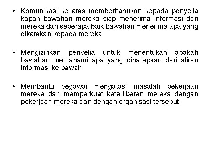  • Komunikasi ke atas memberitahukan kepada penyelia kapan bawahan mereka siap menerima informasi