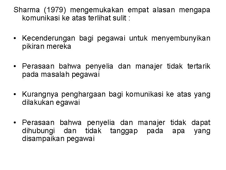 Sharma (1979) mengemukakan empat alasan mengapa komunikasi ke atas terlihat sulit : • Kecenderungan