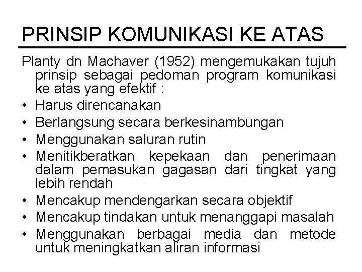 PRINSIP KOMUNIKASI KE ATAS Planty dn Machaver (1952) mengemukakan tujuh prinsip sebagai pedoman program