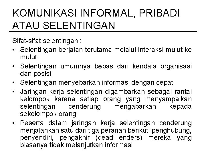 KOMUNIKASI INFORMAL, PRIBADI ATAU SELENTINGAN Sifat-sifat selentingan : • Selentingan berjalan terutama melalui interaksi