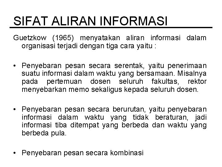 SIFAT ALIRAN INFORMASI Guetzkow (1965) menyatakan aliran informasi dalam organisasi terjadi dengan tiga cara