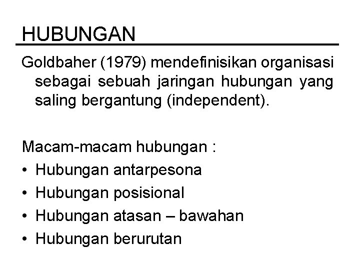 HUBUNGAN Goldbaher (1979) mendefinisikan organisasi sebagai sebuah jaringan hubungan yang saling bergantung (independent). Macam-macam