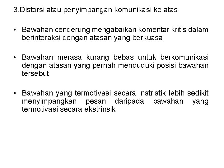 3. Distorsi atau penyimpangan komunikasi ke atas • Bawahan cenderung mengabaikan komentar kritis dalam