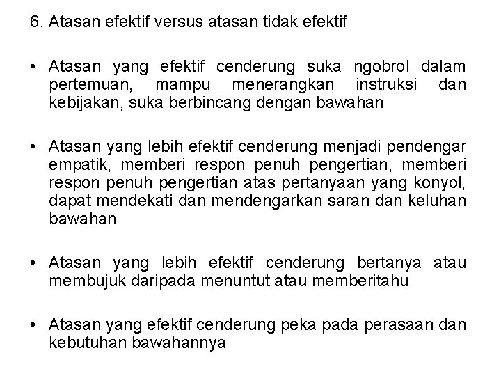 6. Atasan efektif versus atasan tidak efektif • Atasan yang efektif cenderung suka ngobrol