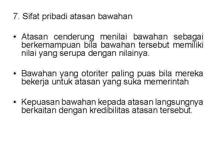 7. Sifat pribadi atasan bawahan • Atasan cenderung menilai bawahan sebagai berkemampuan bila bawahan