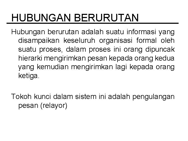 HUBUNGAN BERURUTAN Hubungan berurutan adalah suatu informasi yang disampaikan keseluruh organisasi formal oleh suatu