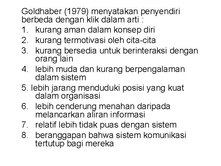 Goldhaber (1979) menyatakan penyendiri berbeda dengan klik dalam arti : 1. kurang aman dalam